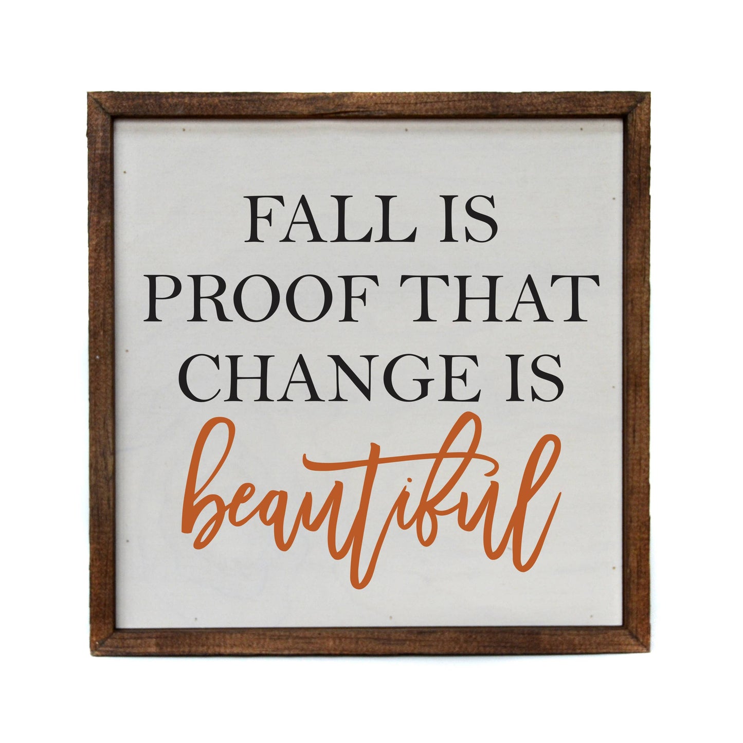 Driftless Studios - Fall Is Proof That Change Is Beautiful - Rustic Decor Sign