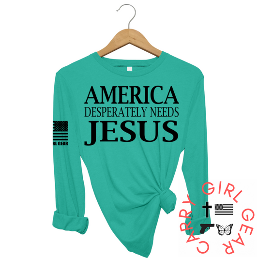 AMERICA DESPERATLEY NEEDS JESUS Long Sleeve