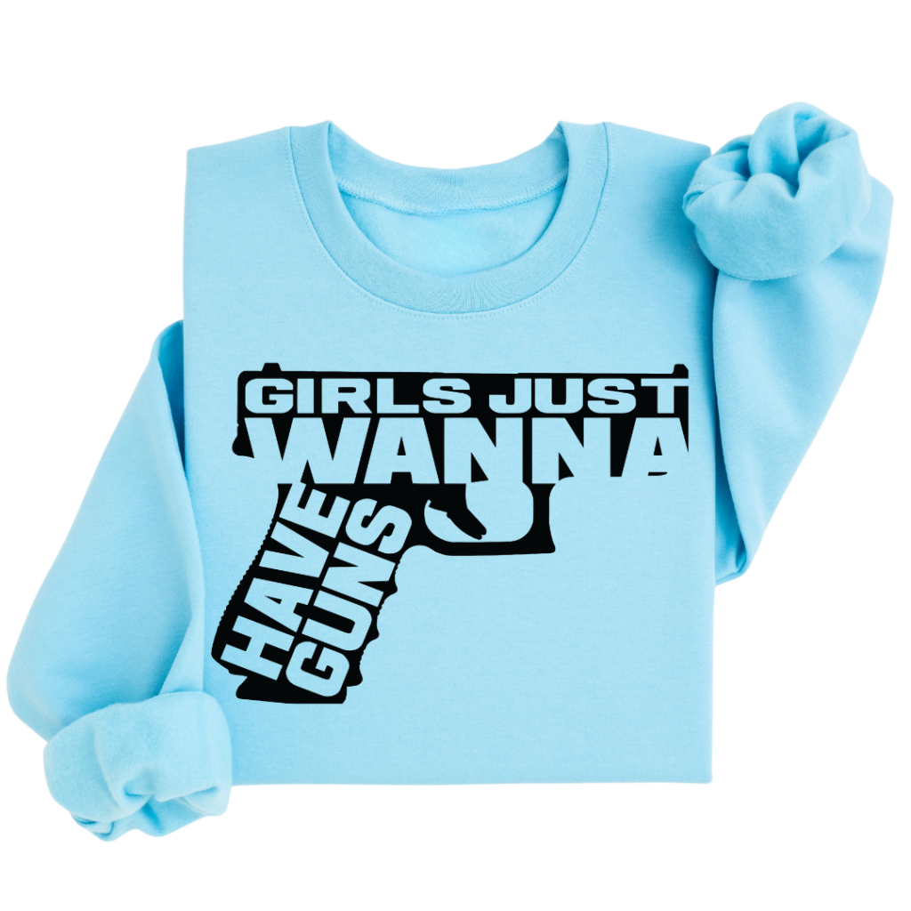GIRLS JUST WANNA SWEATSHIRT